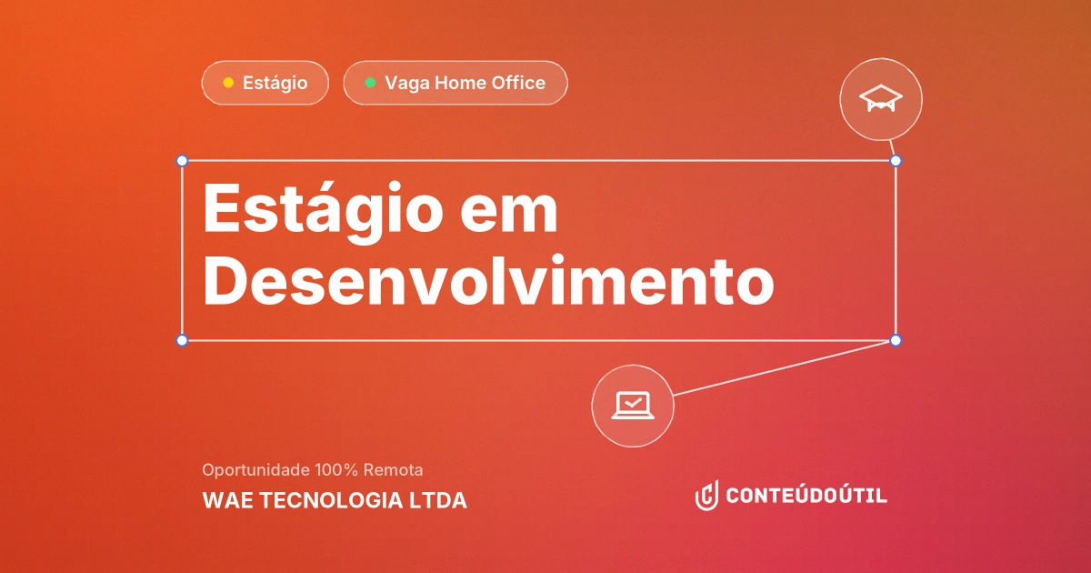 Vaga Home Office: Estágio em Desenvolvimento na empresa WAE TECNOLOGIA LTDA | Conteúdo Útil