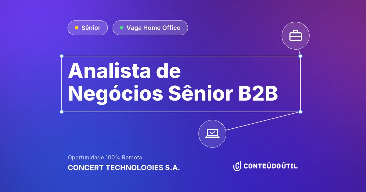 Vaga Home Office: Analista de Negócios Sênior B2B na empresa CONCERT TECHNOLOGIES S.A. | Conteúdo Útil