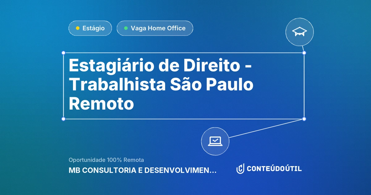 Vaga Home Office: Estagiário de Direito - Trabalhista | São Paulo | Remoto na empresa MB CONSULTORIA E DESENVOLVIMENTO PROFISSIONAL | Conteúdo Útil