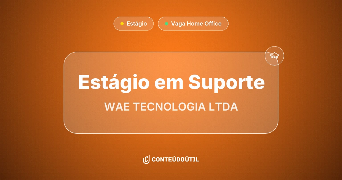 Vaga Home Office: Estágio em Suporte na empresa WAE TECNOLOGIA LTDA | Conteúdo Útil