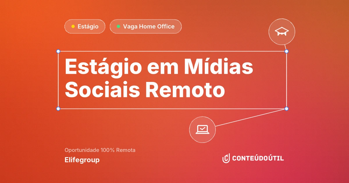 Vaga Home Office: Estágio em Mídias Sociais | Remoto na empresa Elifegroup | Conteúdo Útil