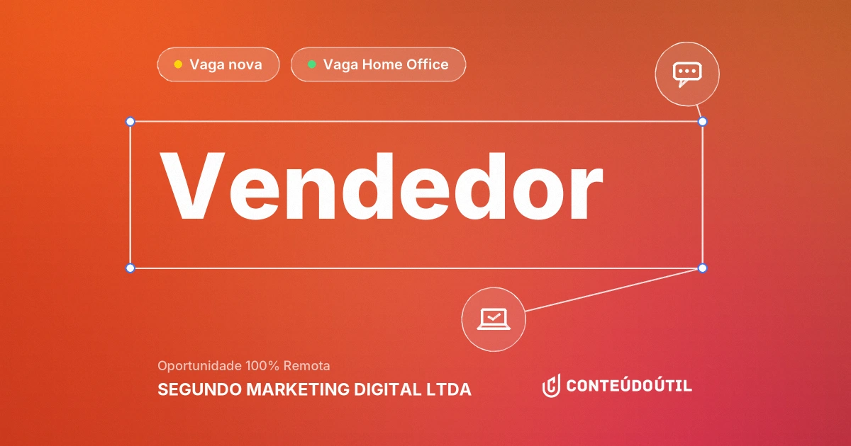 Vaga Home Office: Vendedor na empresa SEGUNDO MARKETING DIGITAL LTDA | Conteúdo Útil