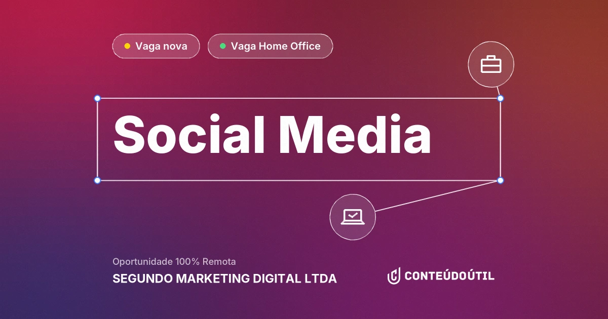 Vaga Home Office: Social Media na empresa SEGUNDO MARKETING DIGITAL LTDA | Conteúdo Útil