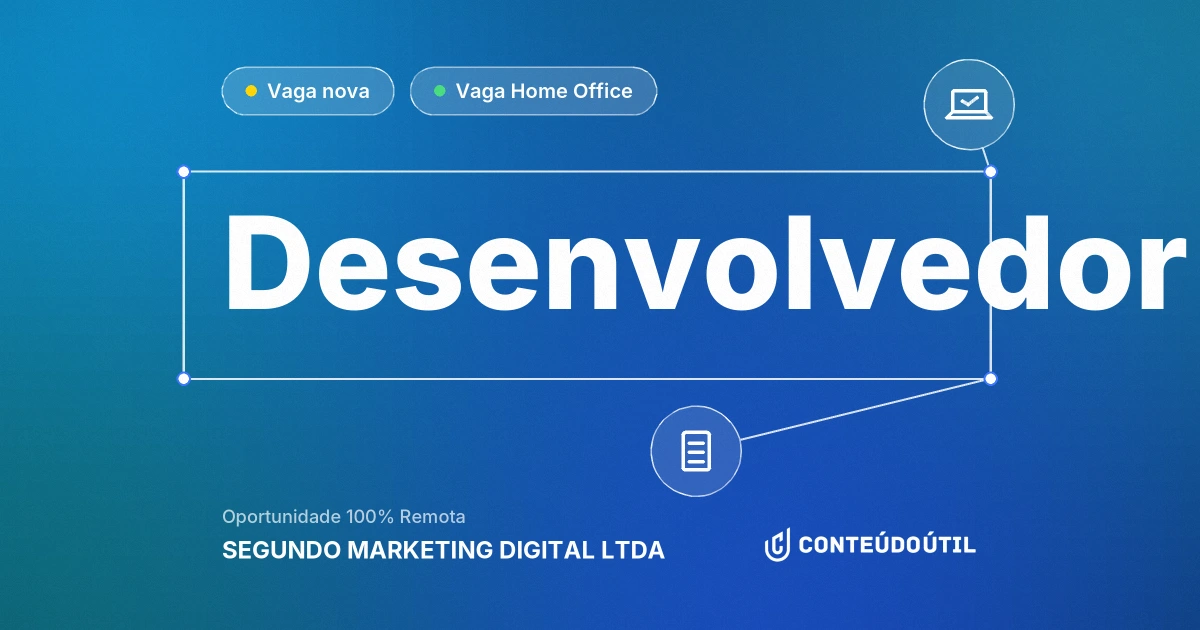 Vaga Home Office: Desenvolvedor na empresa SEGUNDO MARKETING DIGITAL LTDA | Conteúdo Útil