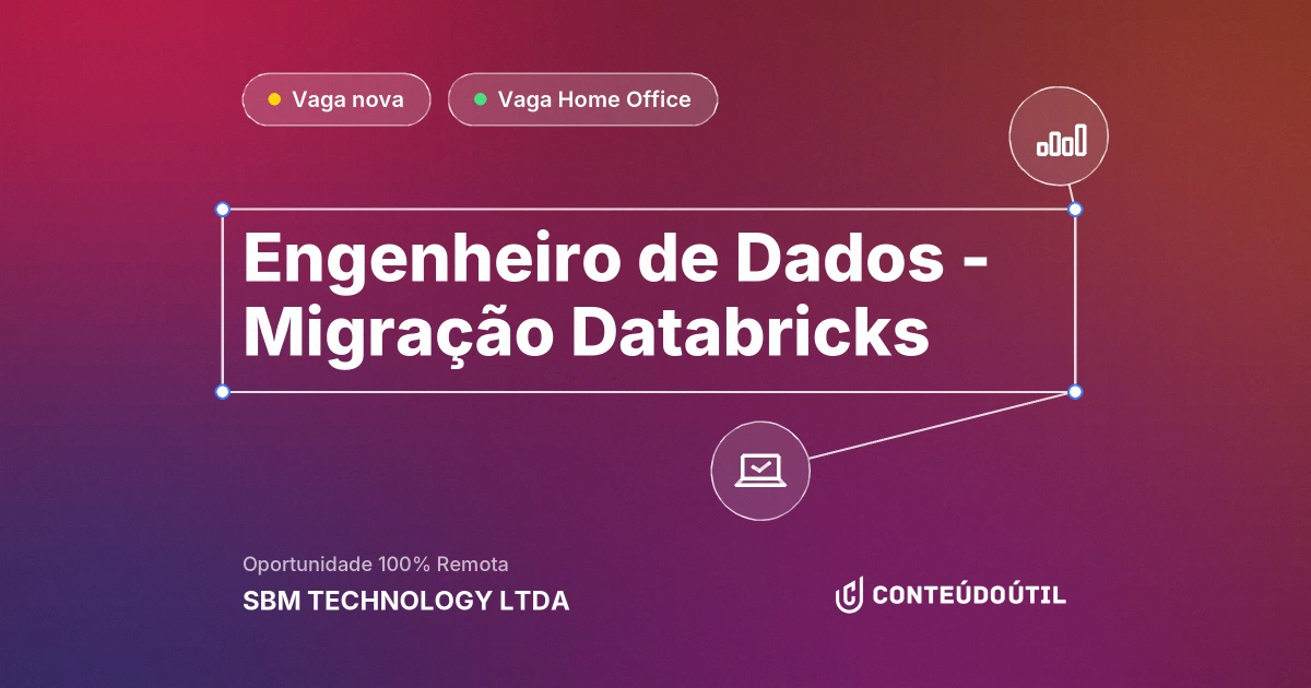 Vaga Home Office: Engenheiro de Dados - Migração Databricks na empresa SBM TECHNOLOGY LTDA | Conteúdo Útil