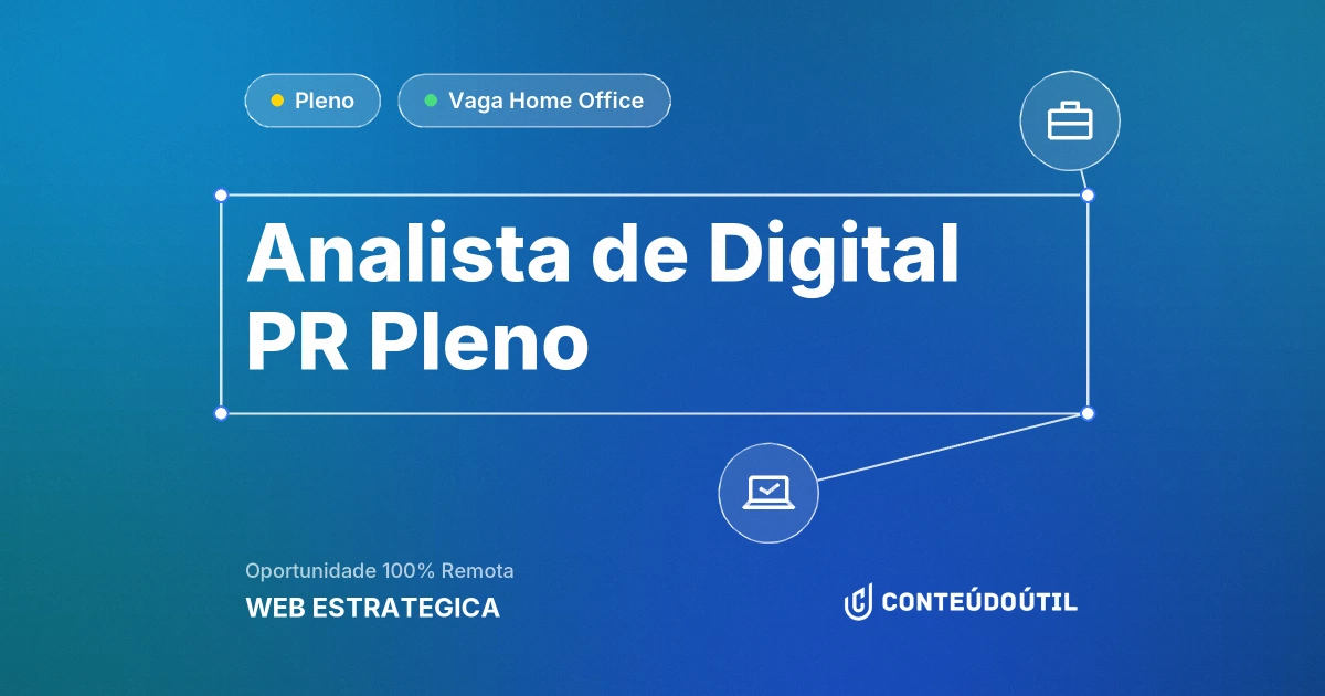 Vaga Home Office: Analista de Digital PR Pleno na empresa WEB ESTRATEGICA | Conteúdo Útil