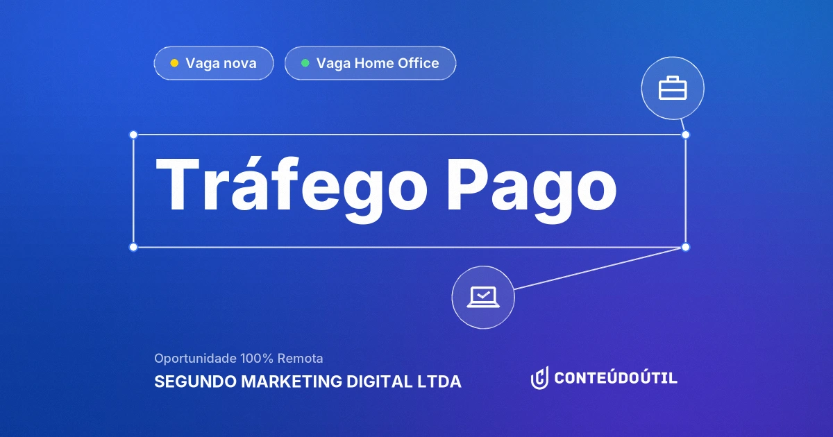 Vaga Home Office: Tráfego Pago na empresa SEGUNDO MARKETING DIGITAL LTDA | Conteúdo Útil