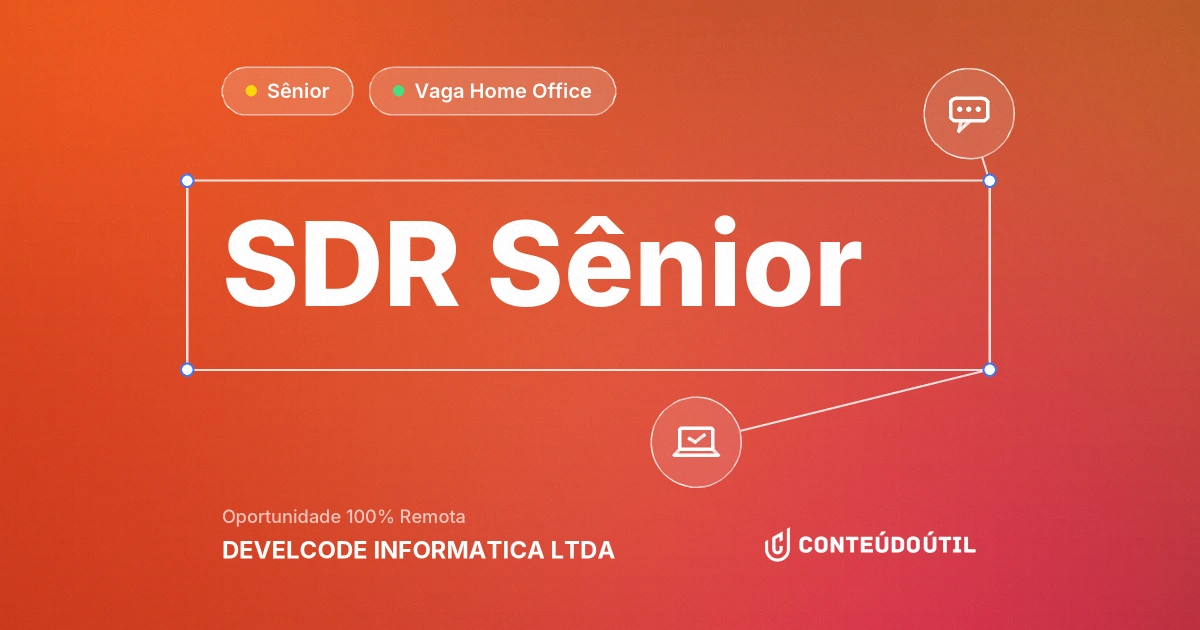 Vaga Home Office: SDR Sênior na empresa DEVELCODE INFORMATICA LTDA | Conteúdo Útil