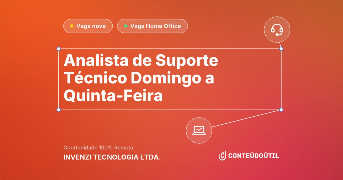 Vaga Home Office: Analista de Suporte Técnico | Domingo a Quinta-Feira na empresa INVENZI TECNOLOGIA LTDA. | Conteúdo Útil