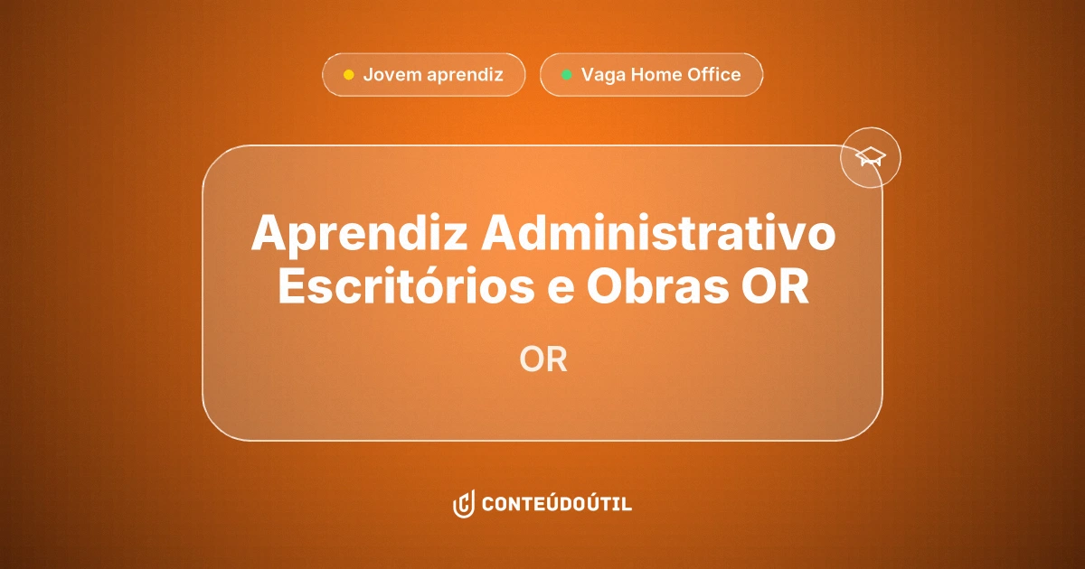 Vaga Home Office: Aprendiz Administrativo | Escritórios e Obras OR na empresa OR | Conteúdo Útil