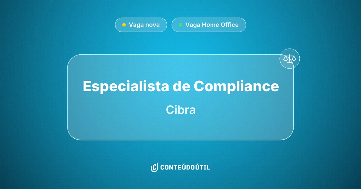 Vaga Home Office: Especialista de Compliance na empresa Cibra | Conteúdo Útil