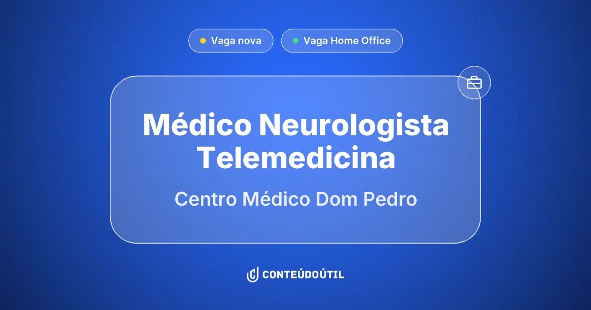 Vaga Home Office: Médico Neurologista Telemedicina na empresa Centro Médico Dom Pedro | Conteúdo Útil