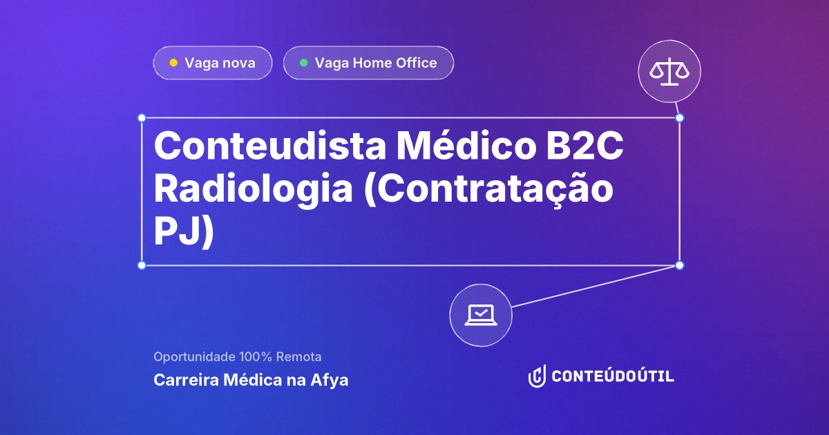 Vaga Home Office: Conteudista Médico B2C | Radiologia (Contratação PJ) na empresa Carreira Médica na Afya | Conteúdo Útil