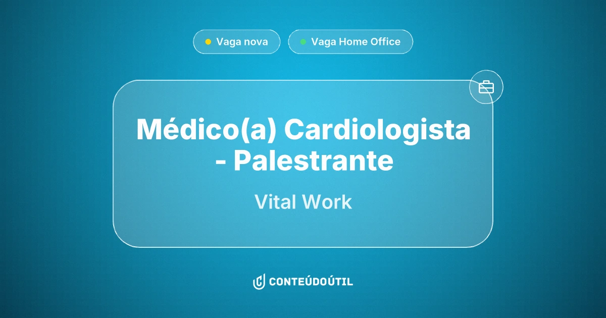 Vaga Home Office: Médico(a) Cardiologista - Palestrante na empresa Vital Work | Conteúdo Útil