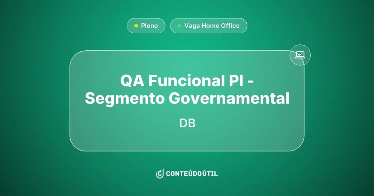 Vaga Home Office: QA Funcional Pl - Segmento Governamental na empresa DB | Conteúdo Útil