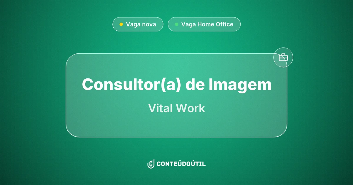 Vaga Home Office: Consultor(a) de Imagem na empresa Vital Work | Conteúdo Útil