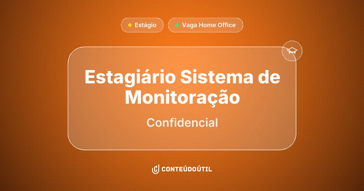 Vaga Home Office: ESTAGIÁRIO SISTEMA DE MONITORAÇÃO na empresa Confidencial | Conteúdo Útil