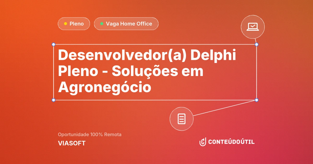 Vaga Home Office: Desenvolvedor(a) Delphi Pleno - Soluções em Agronegócio na empresa VIASOFT | Conteúdo Útil