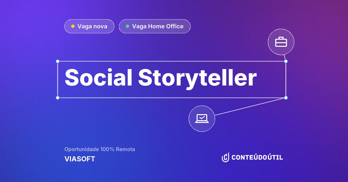 Vaga Home Office: Social Storyteller na empresa VIASOFT | Conteúdo Útil