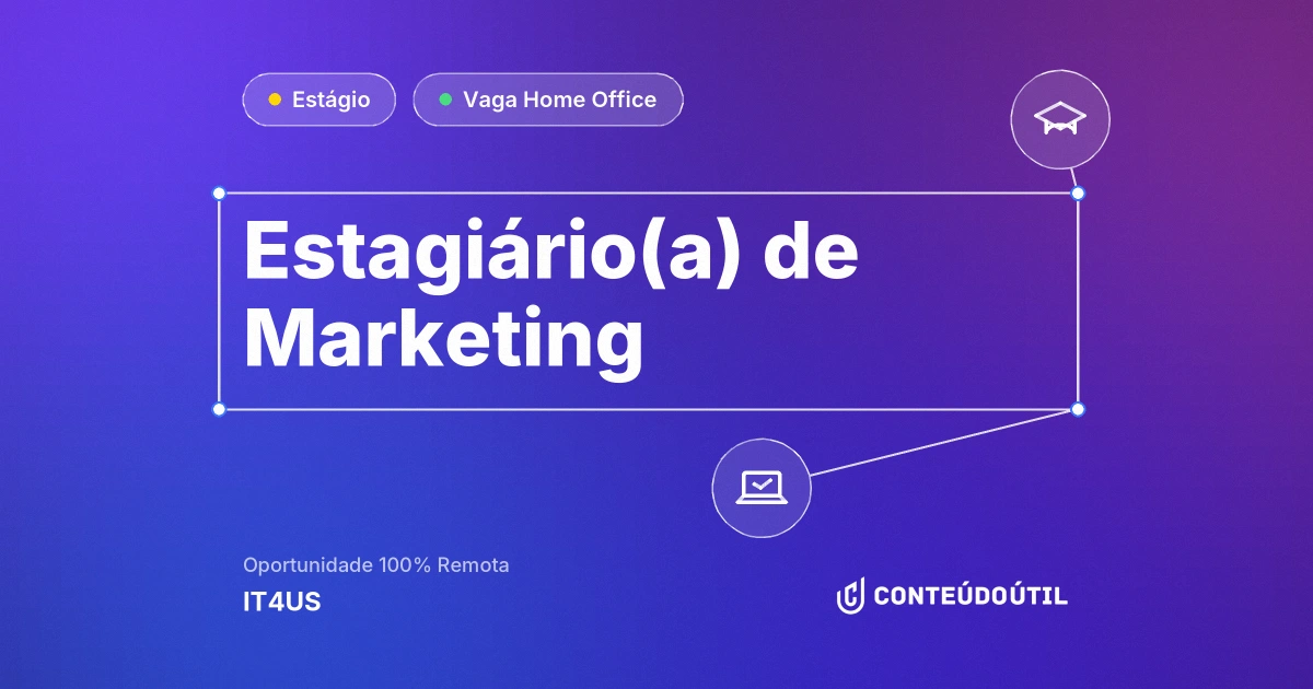 Vaga Home Office: Estagiário(a) de Marketing na empresa IT4US | Conteúdo Útil