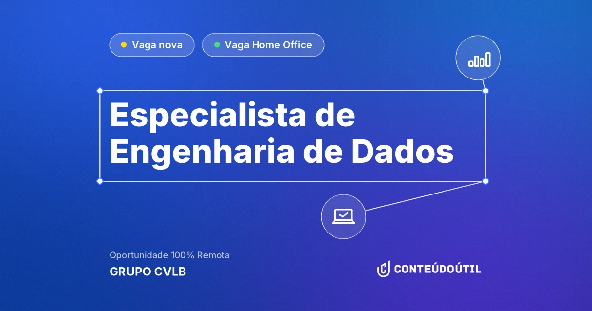 Vaga Home Office: ESPECIALISTA DE ENGENHARIA DE DADOS na empresa GRUPO CVLB | Conteúdo Útil