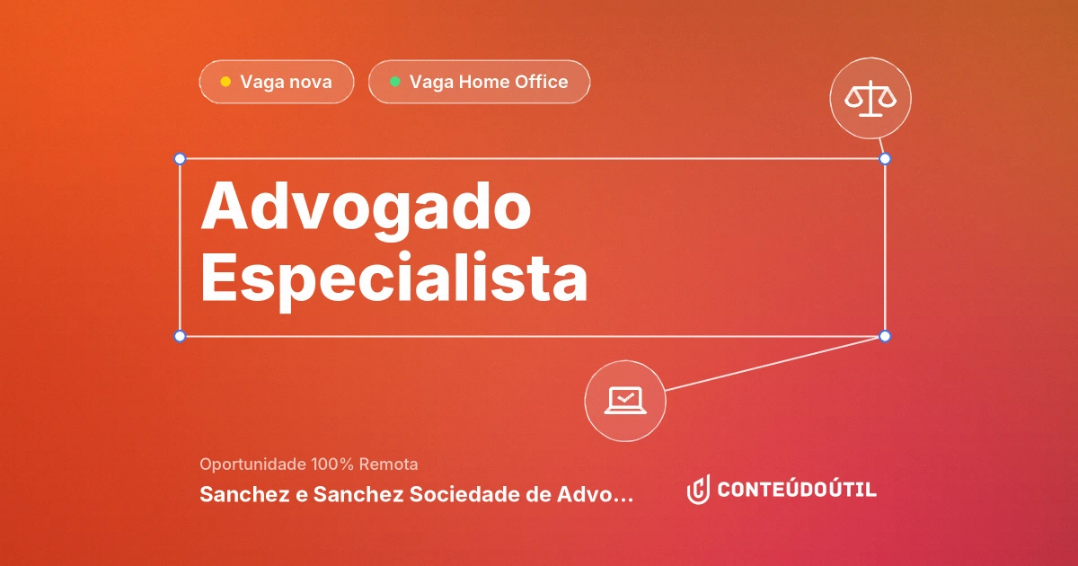 Vaga Home Office: Advogado Especialista na empresa Sanchez e Sanchez Sociedade de Advogados | Conteúdo Útil