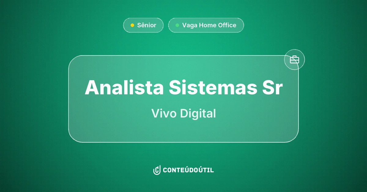 Vaga Home Office: Analista Sistemas Sr na empresa Vivo Digital | Conteúdo Útil