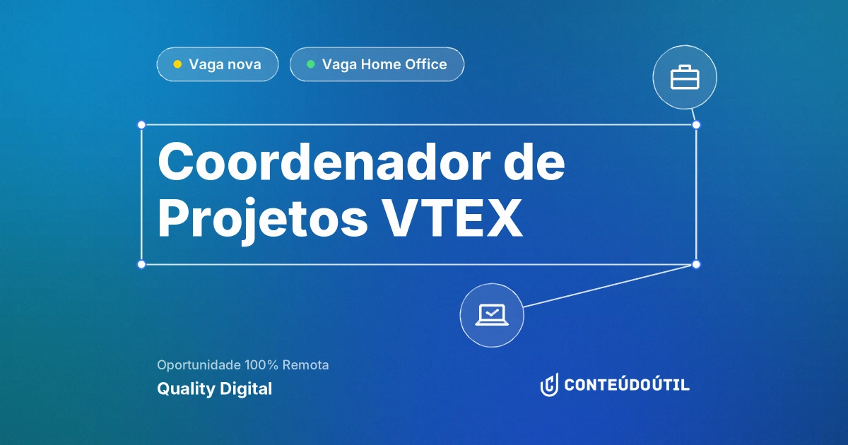 Vaga Home Office: Coordenador de Projetos VTEX na empresa Quality Digital | Conteúdo Útil