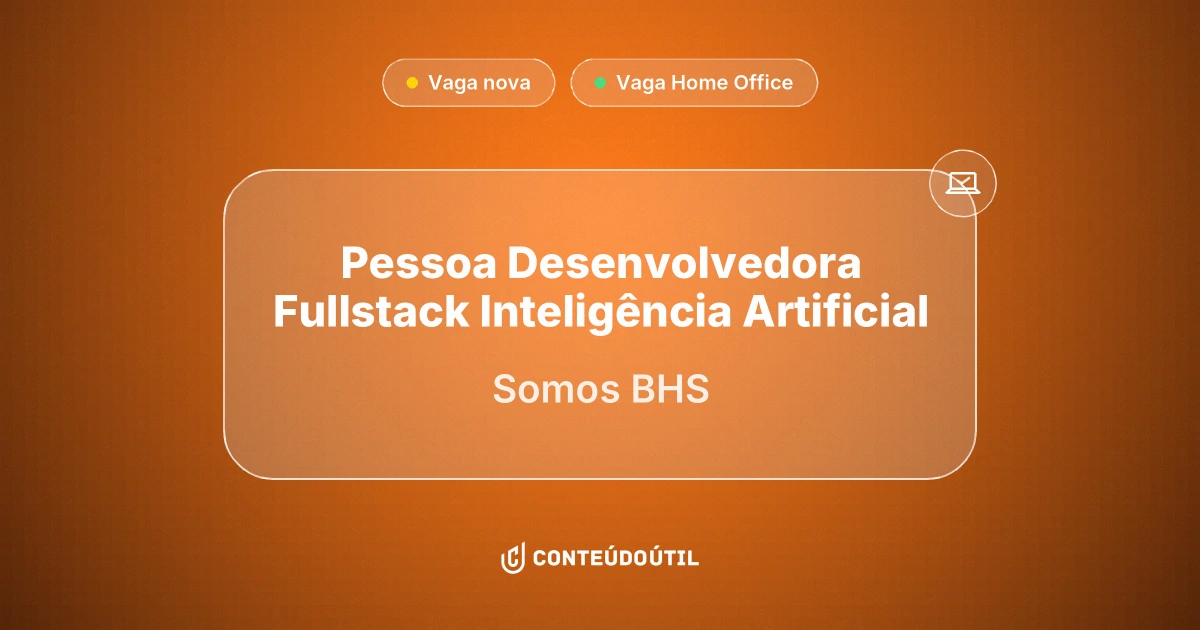 Vaga Home Office: Pessoa Desenvolvedora Fullstack | Inteligência Artificial (Home Office) na empresa Somos BHS 💚 | Conteúdo Útil