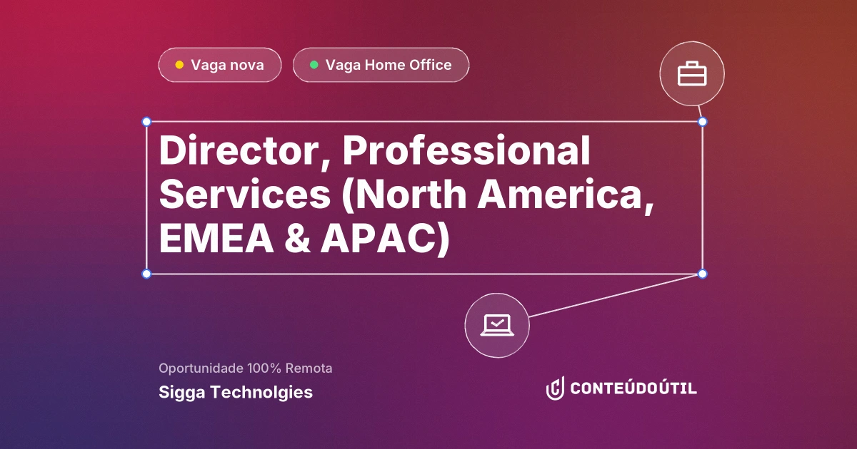 Vaga Home Office: Director, Professional Services (North America, EMEA &amp; APAC) na empresa Sigga Technolgies | Conteúdo Útil