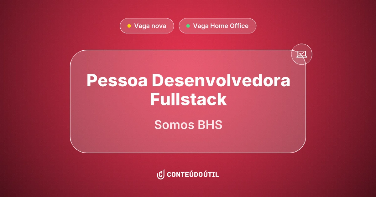 Vaga Home Office: Pessoa Desenvolvedora Fullstack (Home Office) na empresa Somos BHS 💚 | Conteúdo Útil