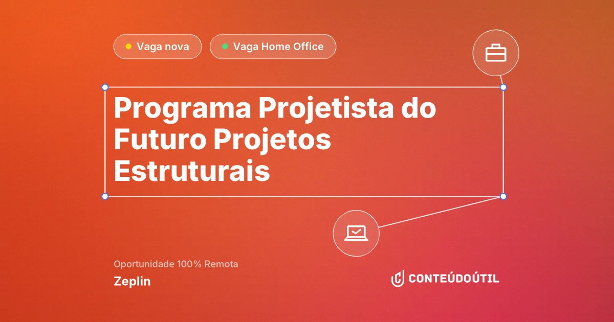 Vaga Home Office: Programa Projetista do Futuro | Projetos Estruturais na empresa Zeplin | Conteúdo Útil