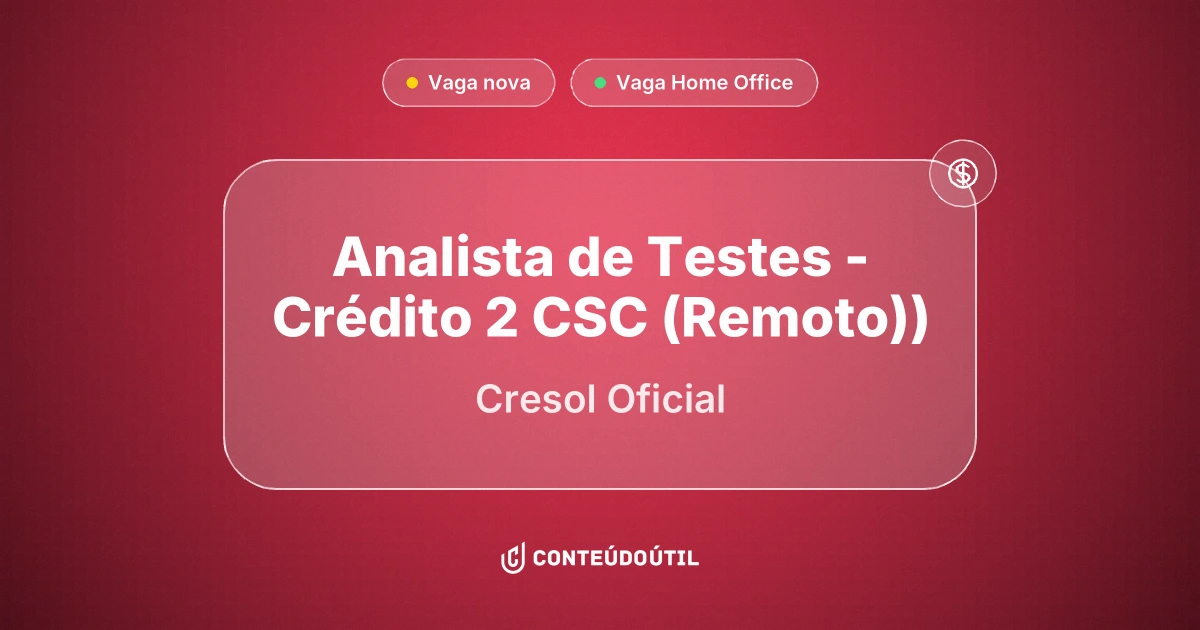 Vaga Home Office: Analista de Testes - Crédito 2  | CSC (Remoto)) na empresa Cresol Oficial | Conteúdo Útil
