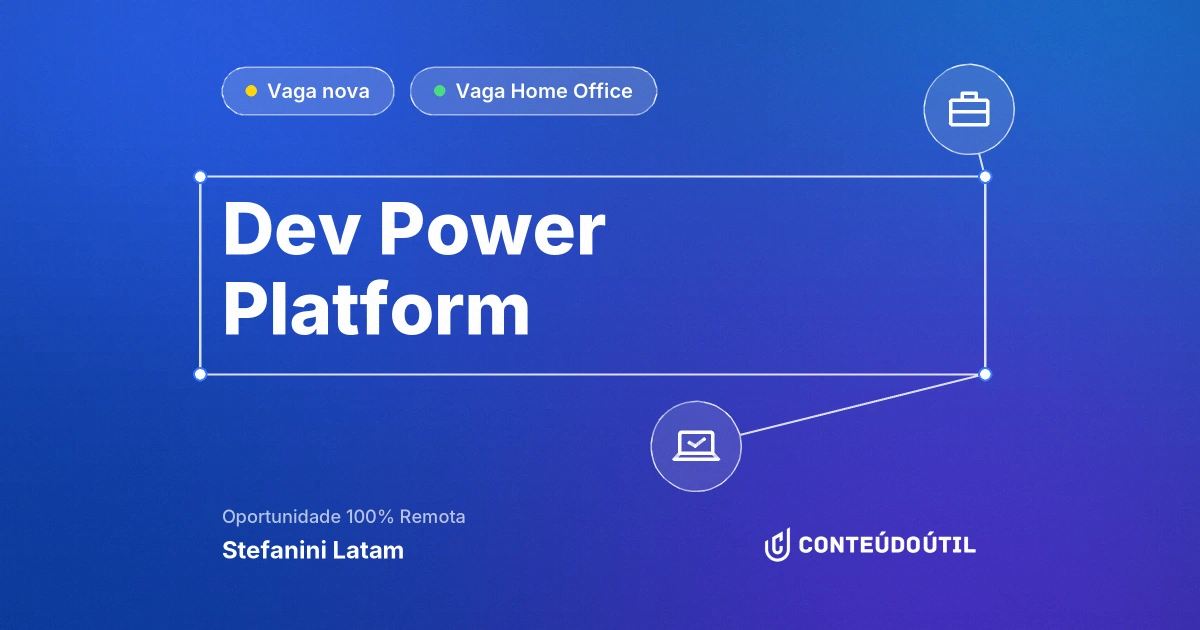 Vaga Home Office: Dev Power Platform na empresa Stefanini Latam | Conteúdo Útil
