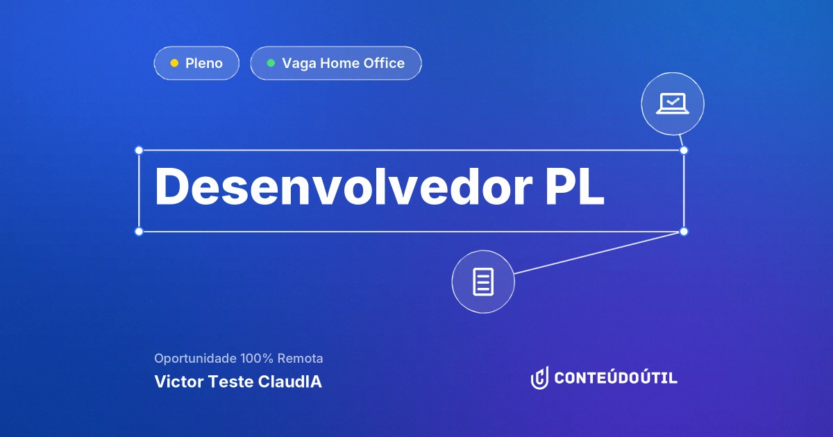 Vaga Home Office: Desenvolvedor PL na empresa Victor Teste ClaudIA | Conteúdo Útil