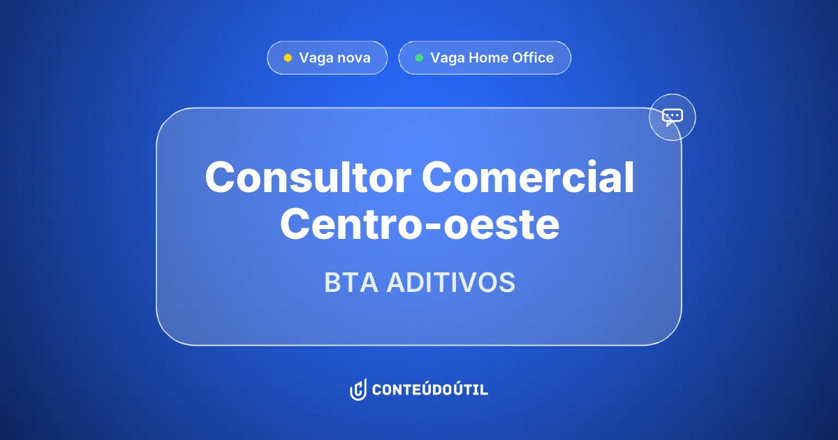 Vaga Home Office: Consultor Comercial Centro-oeste na empresa BTA ADITIVOS | Conteúdo Útil