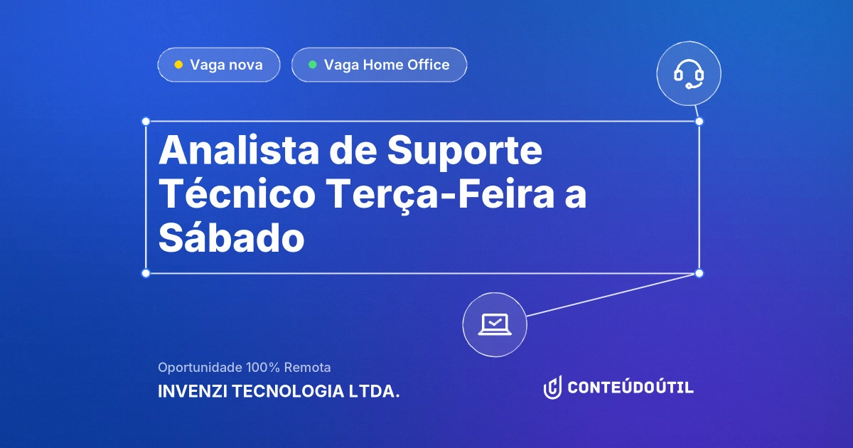 Vaga Home Office: Analista de Suporte Técnico | Terça-Feira a Sábado na empresa INVENZI TECNOLOGIA LTDA. | Conteúdo Útil
