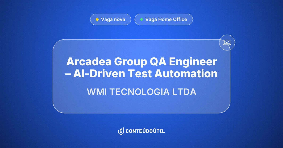 Vaga Home Office: Arcadea Group | QA Engineer – AI-Driven Test Automation na empresa WMI TECNOLOGIA LTDA | Conteúdo Útil