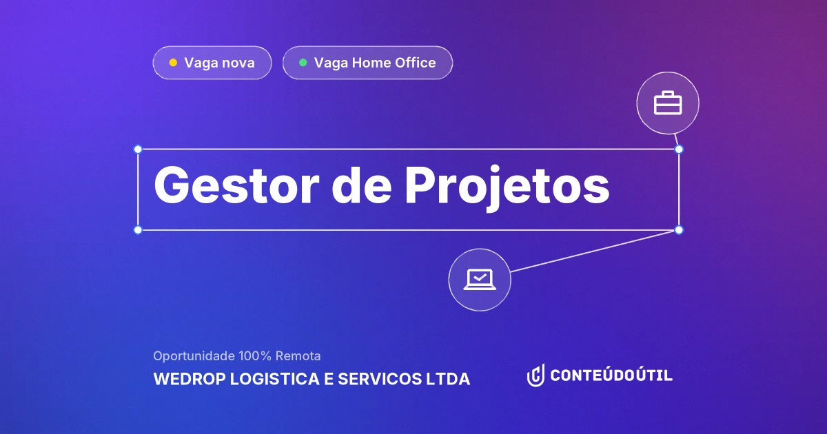 Vaga Home Office: GESTOR DE PROJETOS na empresa WEDROP LOGISTICA E SERVICOS LTDA | Conteúdo Útil