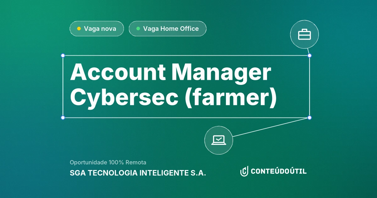 Vaga Home Office: ACCOUNT MANAGER CYBERSEC (FARMER) na empresa SGA TECNOLOGIA INTELIGENTE S.A. | Conteúdo Útil