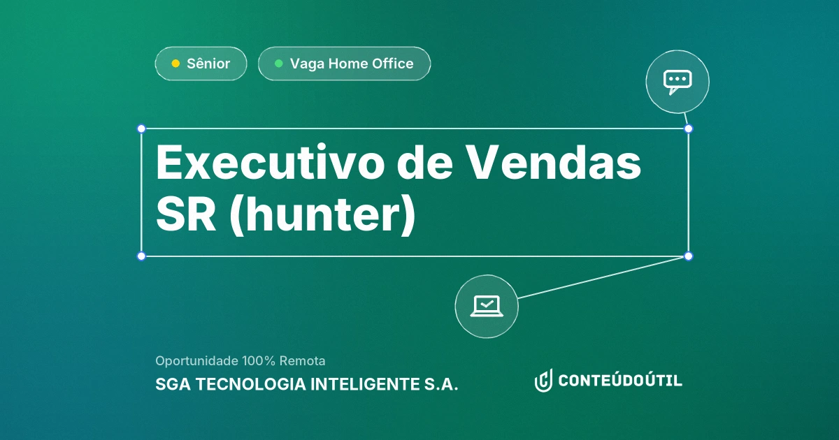 Vaga Home Office: EXECUTIVO DE VENDAS SR (HUNTER) na empresa SGA TECNOLOGIA INTELIGENTE S.A. | Conteúdo Útil