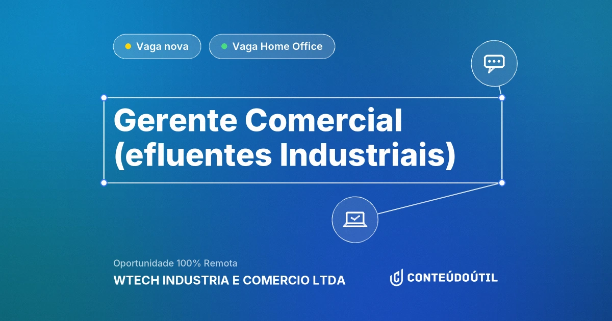 Vaga Home Office: GERENTE COMERCIAL (EFLUENTES INDUSTRIAIS) na empresa WTECH INDUSTRIA E COMERCIO LTDA | Conteúdo Útil