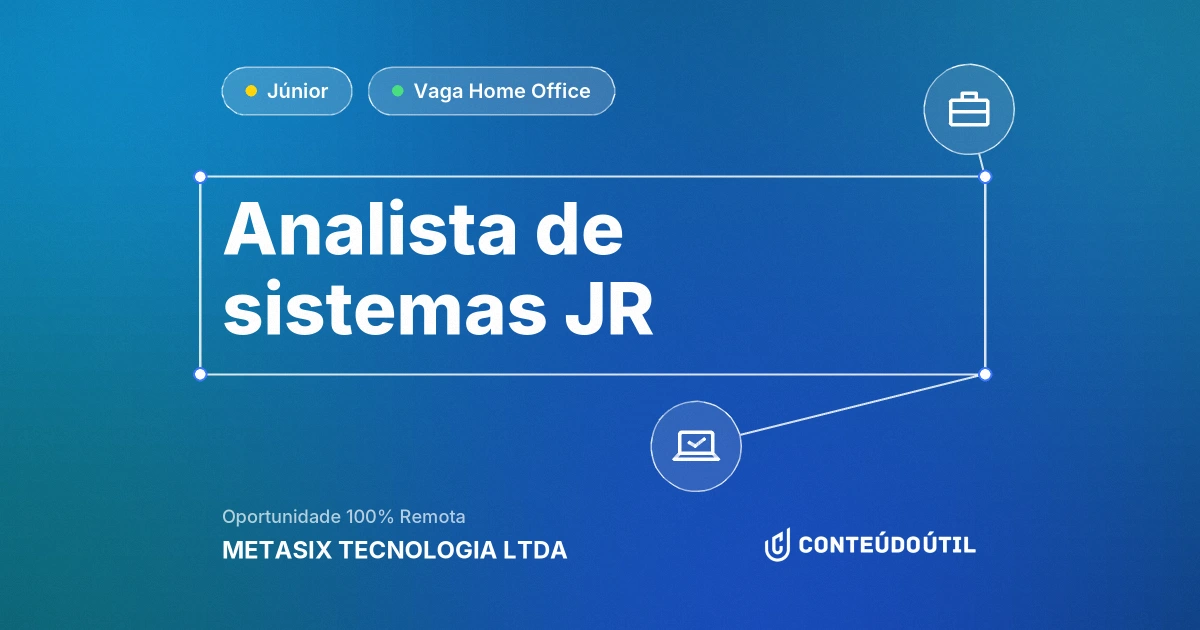 Vaga Home Office: Analista de sistemas JR na empresa METASIX TECNOLOGIA LTDA | Conteúdo Útil