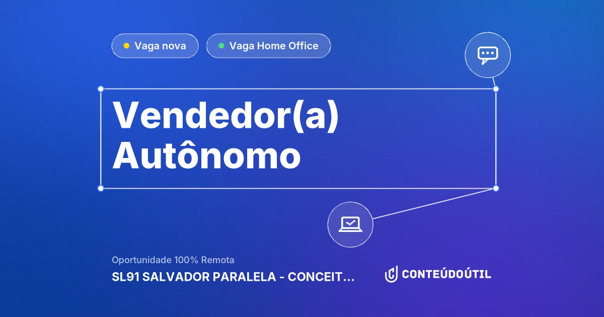 Vaga Home Office: VENDEDOR(A) AUTÔNOMO na empresa SL91 SALVADOR PARALELA - CONCEITO EM VENDAS LTDA | Conteúdo Útil