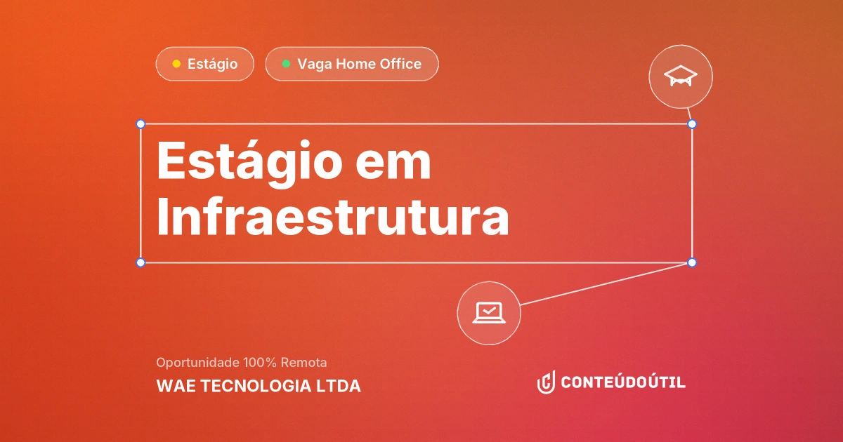 Vaga Home Office: Estágio em Infraestrutura na empresa WAE TECNOLOGIA LTDA | Conteúdo Útil