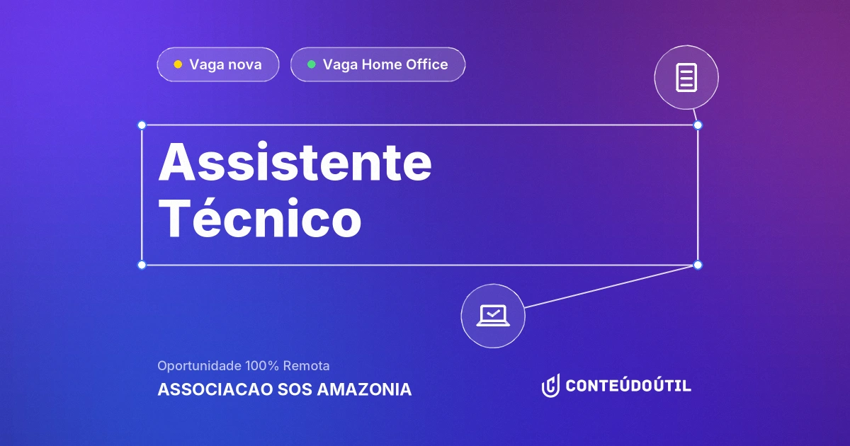 Vaga Home Office: ASSISTENTE TÉCNICO na empresa ASSOCIACAO SOS AMAZONIA | Conteúdo Útil