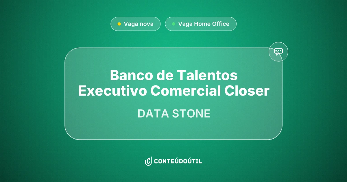Vaga Home Office: BANCO DE TALENTOS EXECUTIVO COMERCIAL CLOSER na empresa DATA STONE | Conteúdo Útil