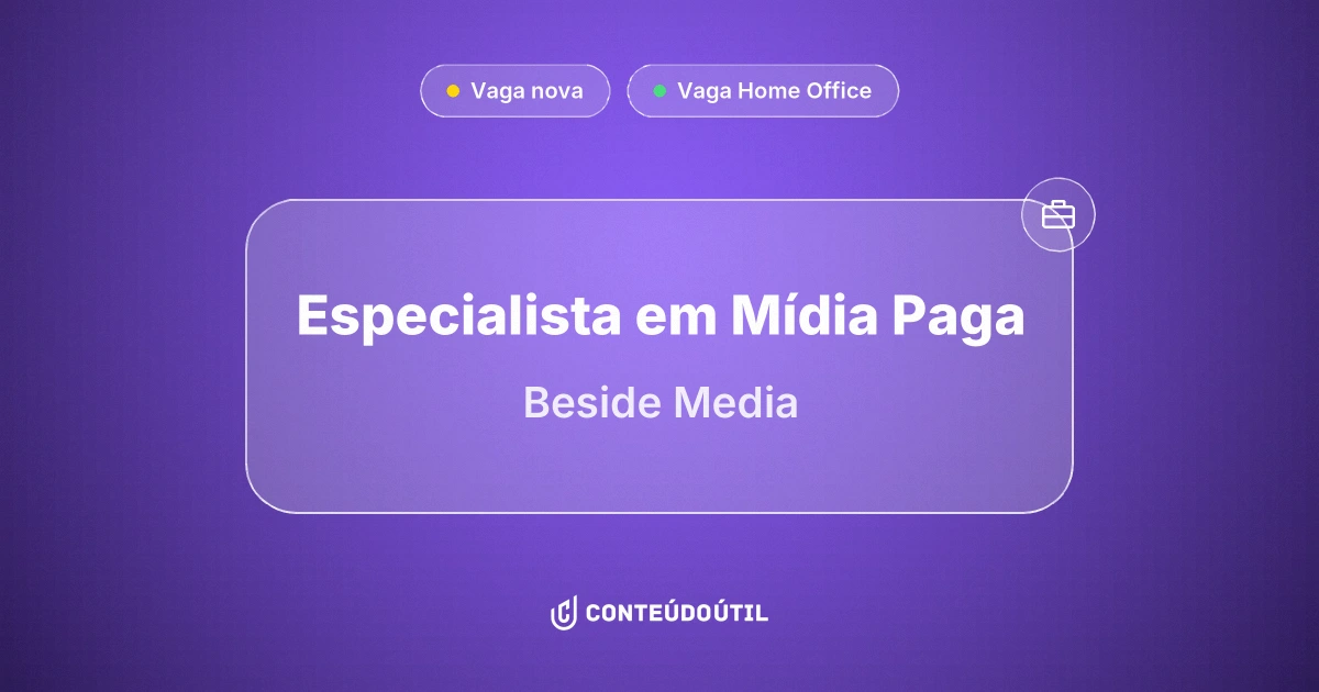 Vaga Home Office: Especialista em Mídia Paga na empresa Beside Media | Conteúdo Útil