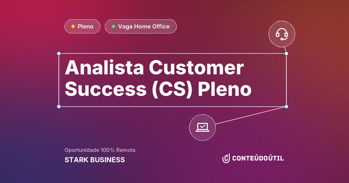 Vaga Home Office: Analista Customer Success (CS) Pleno -  Home Office na empresa STARK BUSINESS | Conteúdo Útil