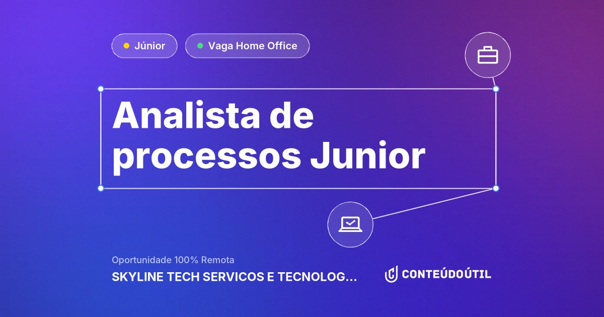 Vaga Home Office: Analista de processos Junior na empresa SKYLINE TECH SERVICOS E TECNOLOGIA LTDA | Conteúdo Útil